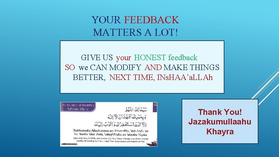 YOUR FEEDBACK MATTERS A LOT! GIVE US your HONEST feedback SO we CAN MODIFY