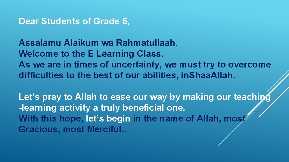 Dear Students of Grade 5, Assalamu Alaikum wa Rahmatullaah. Welcome to the E Learning