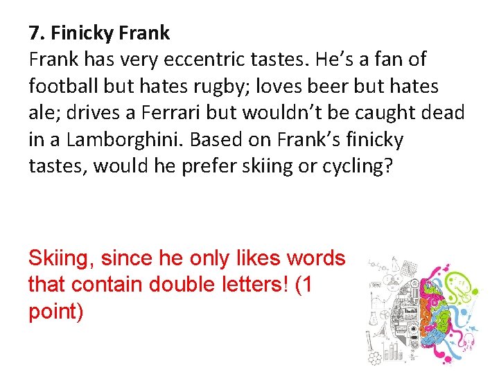 7. Finicky Frank has very eccentric tastes. He’s a fan of football but hates