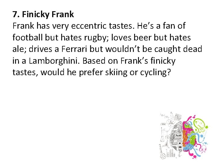 7. Finicky Frank has very eccentric tastes. He’s a fan of football but hates