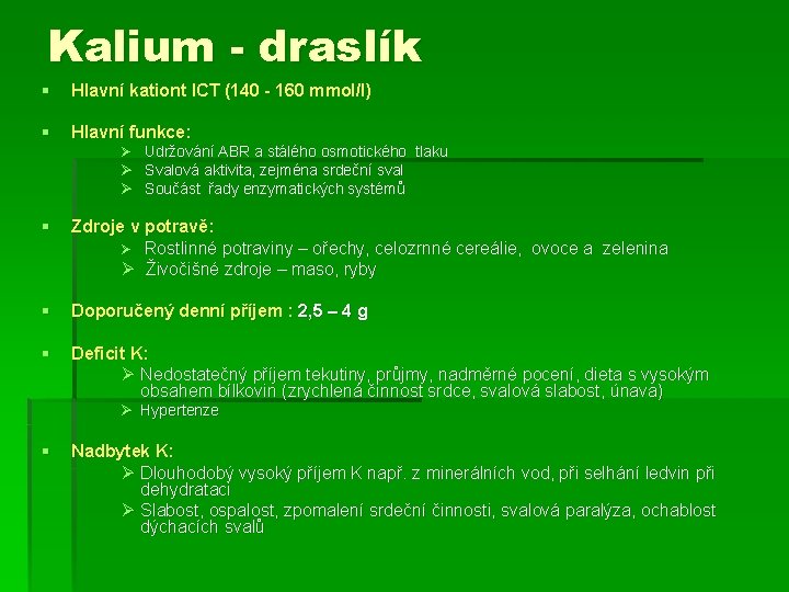 Kalium - draslík § Hlavní kationt ICT (140 - 160 mmol/l) § Hlavní funkce: