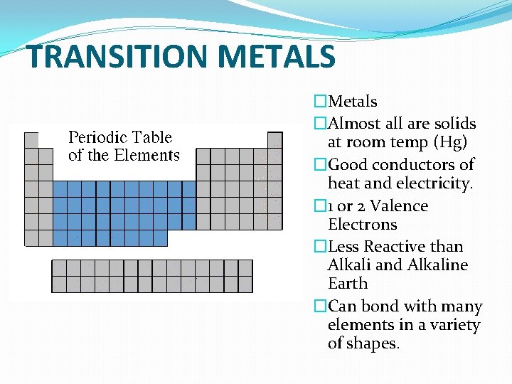 TRANSITION METALS �Metals �Almost all are solids at room temp (Hg) �Good conductors of