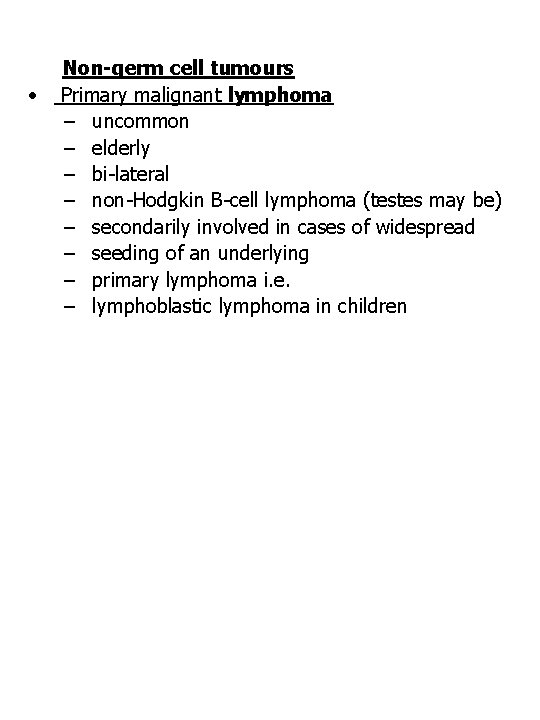  • Non-germ cell tumours Primary malignant lymphoma – uncommon – elderly – bi-lateral