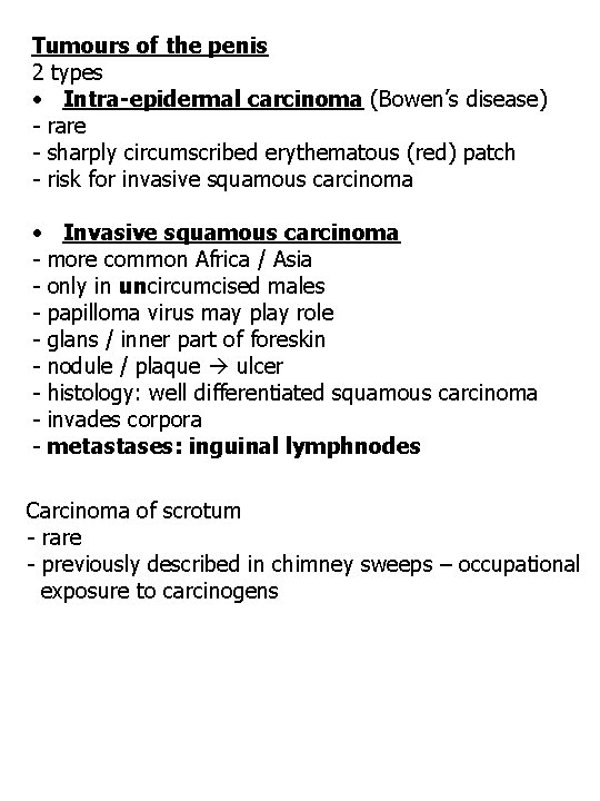 Tumours of the penis 2 types • Intra-epidermal carcinoma (Bowen’s disease) - rare -