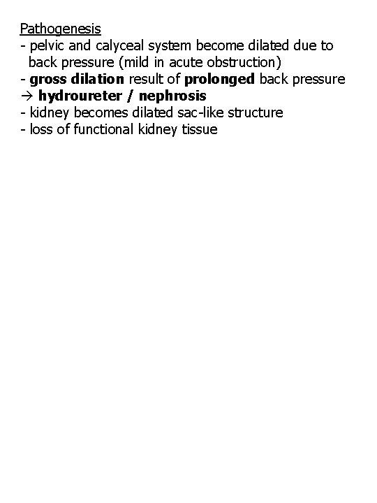 Pathogenesis - pelvic and calyceal system become dilated due to back pressure (mild in