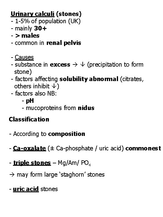 Urinary calculi (stones) - 1 -5% of population (UK) - mainly 30+ - >