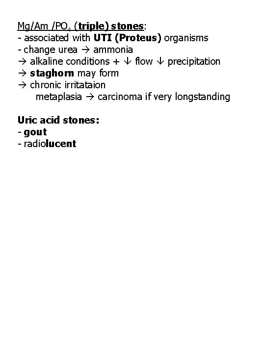 Mg/Am /PO 4 (triple) stones: - associated with UTI (Proteus) organisms - change urea