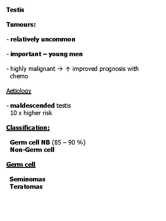 Testis Tumours: - relatively uncommon - important – young men - highly malignant improved