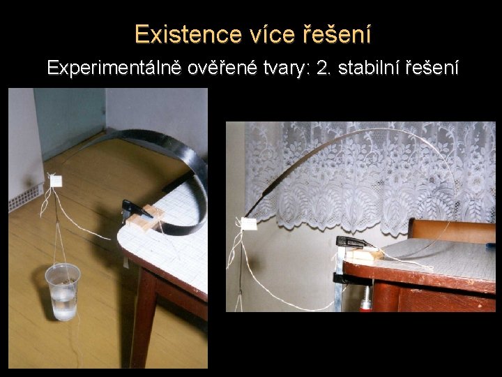 Existence více řešení Experimentálně ověřené tvary: 2. stabilní řešení 