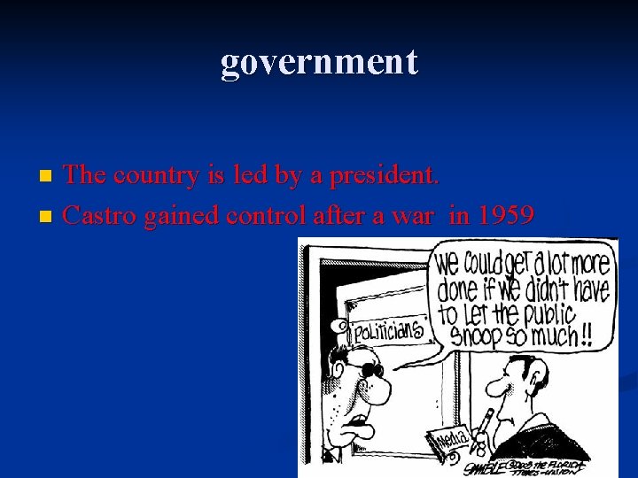 government The country is led by a president. n Castro gained control after a