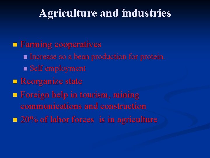 Agriculture and industries n Farming cooperatives Increase so a bean production for protein. n