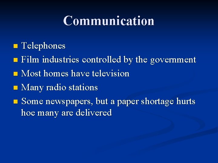Communication Telephones n Film industries controlled by the government n Most homes have television