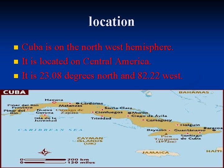 location Cuba is on the north west hemisphere. n It is located on Central