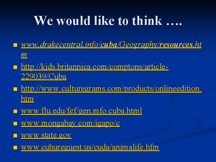 We would like to think …. n n n n www. drakecentral. info/cuba/Geography/resources. ht