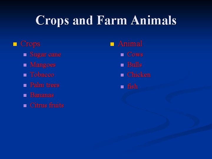 Crops and Farm Animals n Crops n n n Sugar cane Mangoes Tobacco Palm