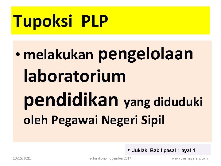 Tupoksi PLP • melakukan pengelolaan laboratorium pendidikan yang diduduki oleh Pegawai Negeri Sipil •