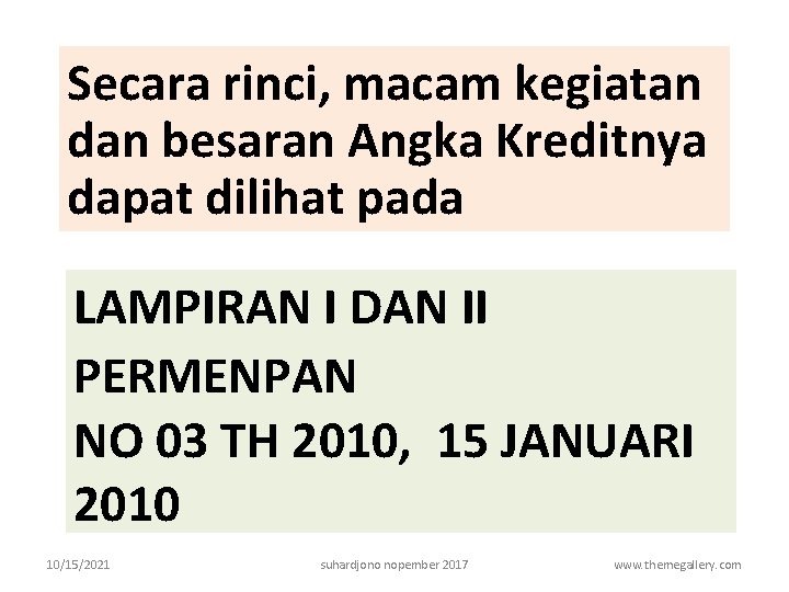 Secara rinci, macam kegiatan dan besaran Angka Kreditnya dapat dilihat pada LAMPIRAN I DAN