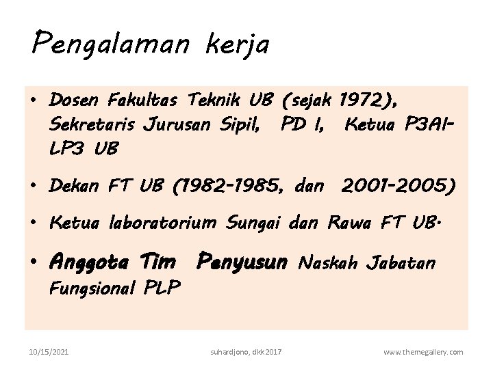 Pengalaman kerja • Dosen Fakultas Teknik UB (sejak 1972), Sekretaris Jurusan Sipil, PD I,