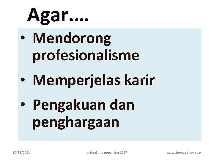 Agar. … • Mendorong profesionalisme • Memperjelas karir • Pengakuan dan penghargaan 10/15/2021 suhardjono