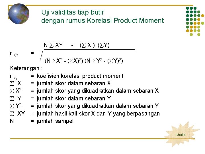 Uji validitas tiap butir dengan rumus Korelasi Product Moment N XY r XY -