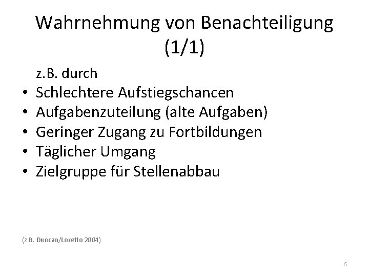 Wahrnehmung von Benachteiligung (1/1) z. B. durch • • • Schlechtere Aufstiegschancen Aufgabenzuteilung (alte