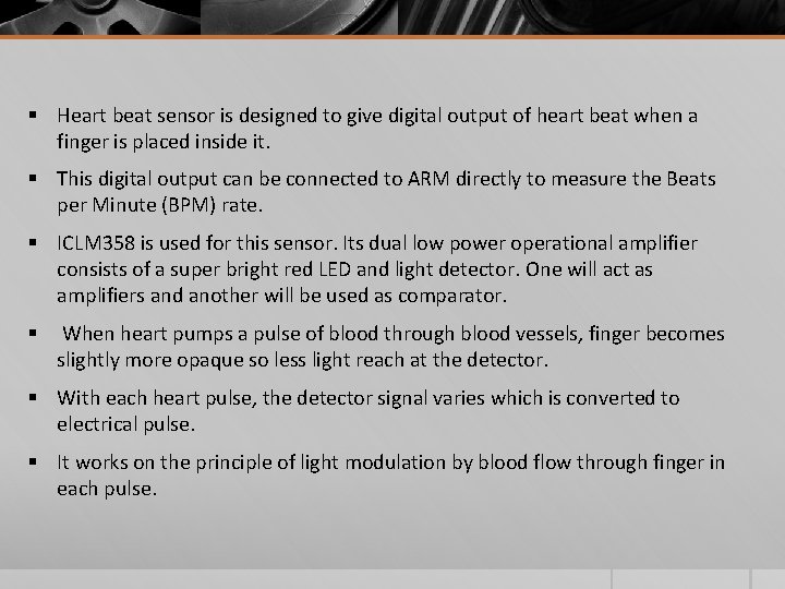 § Heart beat sensor is designed to give digital output of heart beat when