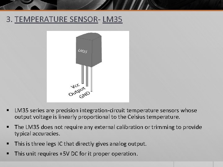 3. TEMPERATURE SENSOR- LM 35 § LM 35 series are precision integration-circuit temperature sensors