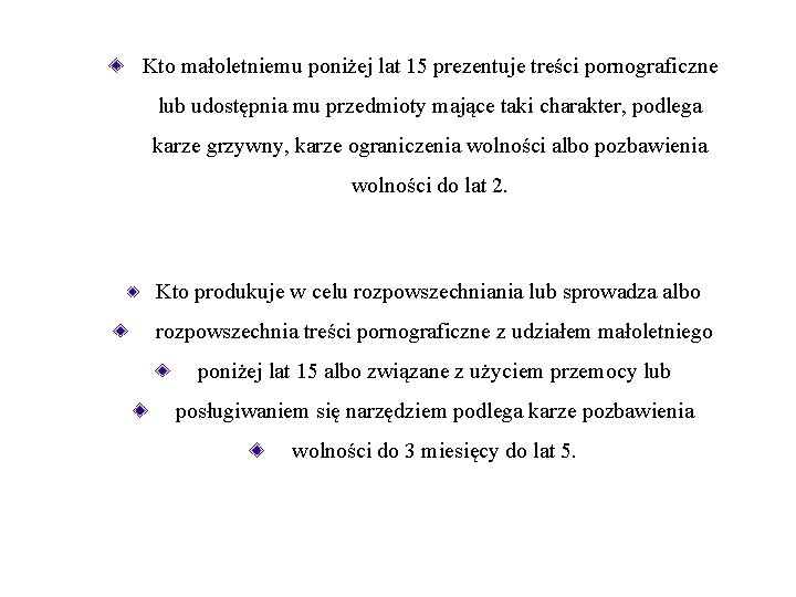 Kto małoletniemu poniżej lat 15 prezentuje treści pornograficzne lub udostępnia mu przedmioty mające taki