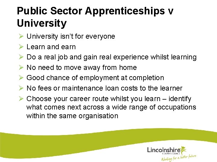 Public Sector Apprenticeships v University Ø Ø Ø Ø University isn’t for everyone Learn