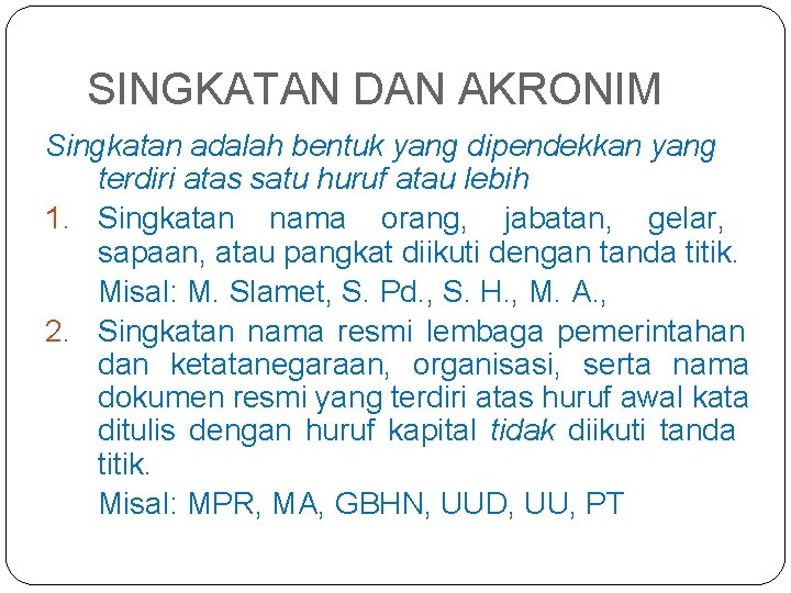 SINGKATAN DAN AKRONIM Singkatan adalah bentuk yang dipendekkan yang terdiri atas satu huruf atau