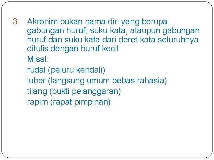 3. Akronim bukan nama diri yang berupa gabungan huruf, suku kata, ataupun gabungan huruf