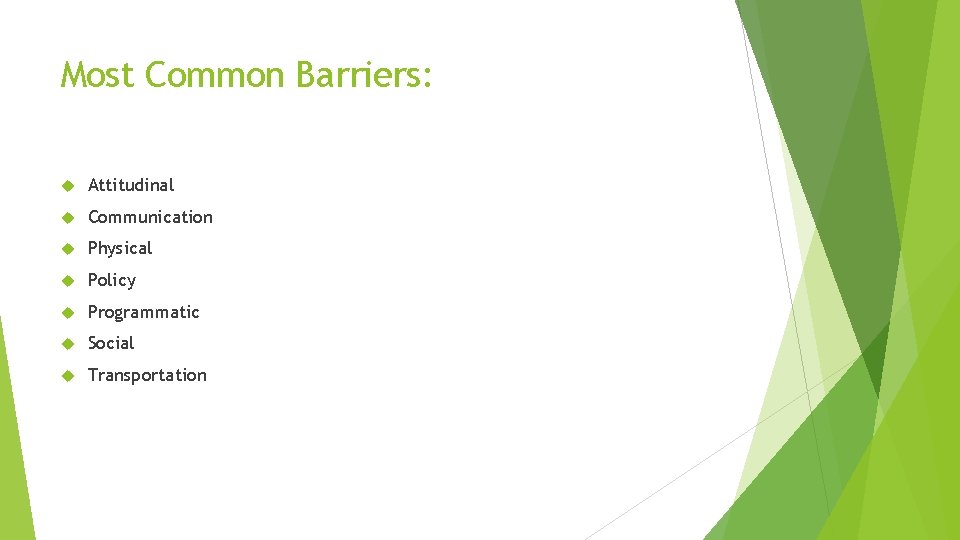 Most Common Barriers: Attitudinal Communication Physical Policy Programmatic Social Transportation 