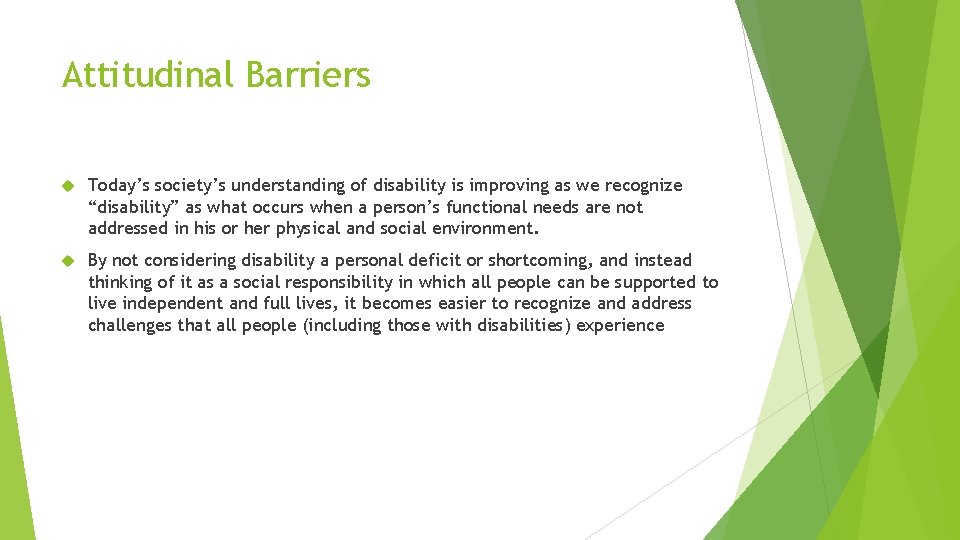 Attitudinal Barriers Today’s society’s understanding of disability is improving as we recognize “disability” as