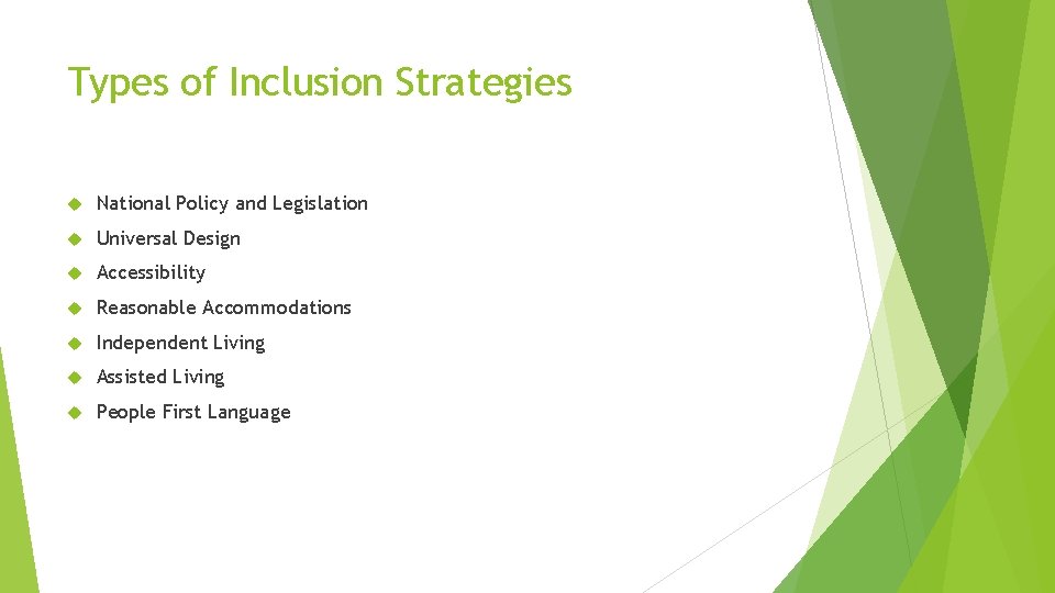 Types of Inclusion Strategies National Policy and Legislation Universal Design Accessibility Reasonable Accommodations Independent