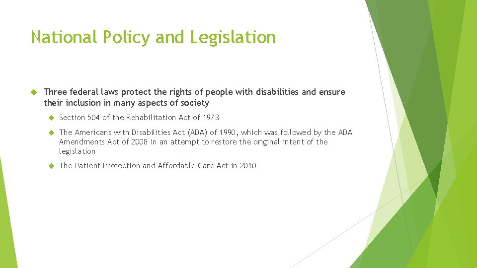 National Policy and Legislation Three federal laws protect the rights of people with disabilities