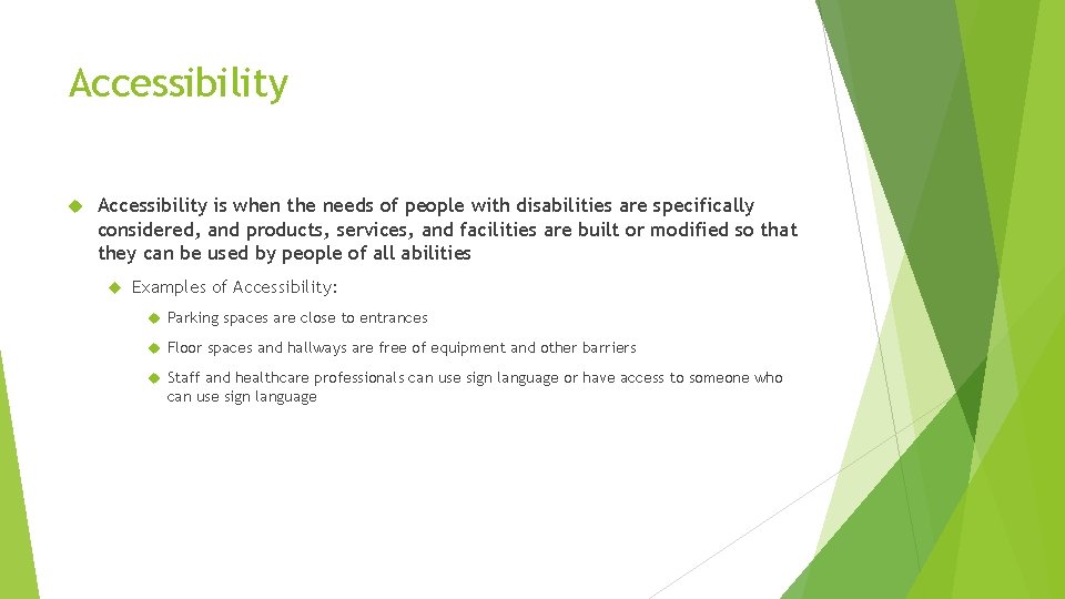 Accessibility is when the needs of people with disabilities are specifically considered, and products,