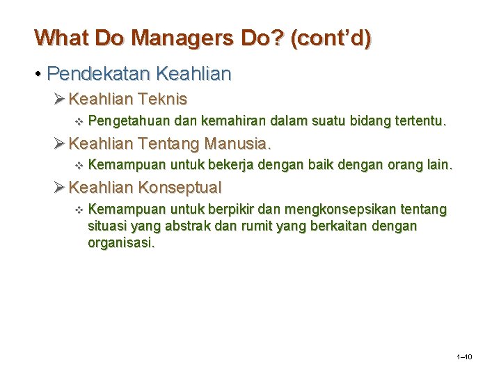 What Do Managers Do? (cont’d) • Pendekatan Keahlian Ø Keahlian Teknis v Pengetahuan dan