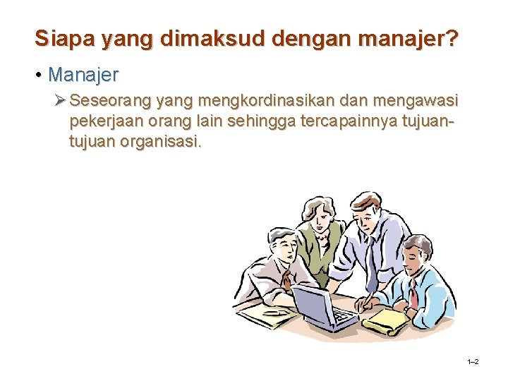 Siapa yang dimaksud dengan manajer? • Manajer Ø Seseorang yang mengkordinasikan dan mengawasi pekerjaan