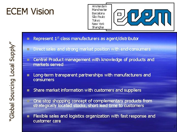 “Global Sourcing Local Supply” ECEM Vision Amsterdam Manchester Barcelona São Paulo Tokyo New York