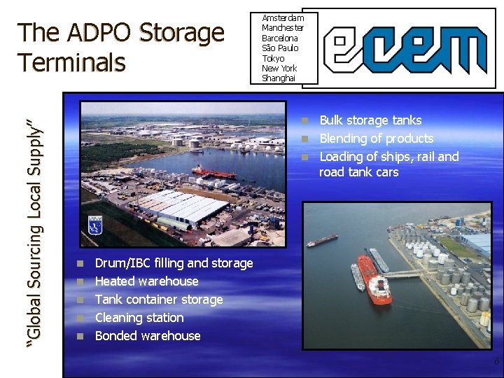 “Global Sourcing Local Supply” The ADPO Storage Terminals Amsterdam Manchester Barcelona São Paulo Tokyo