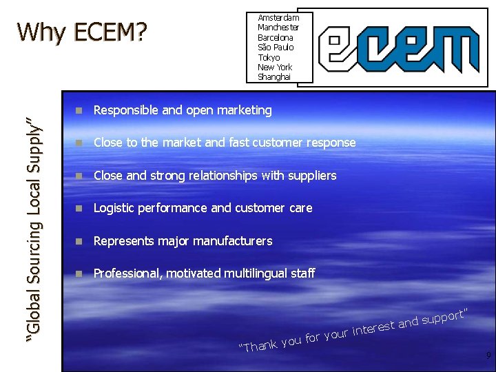 “Global Sourcing Local Supply” Why ECEM? Amsterdam Manchester Barcelona São Paulo Tokyo New York