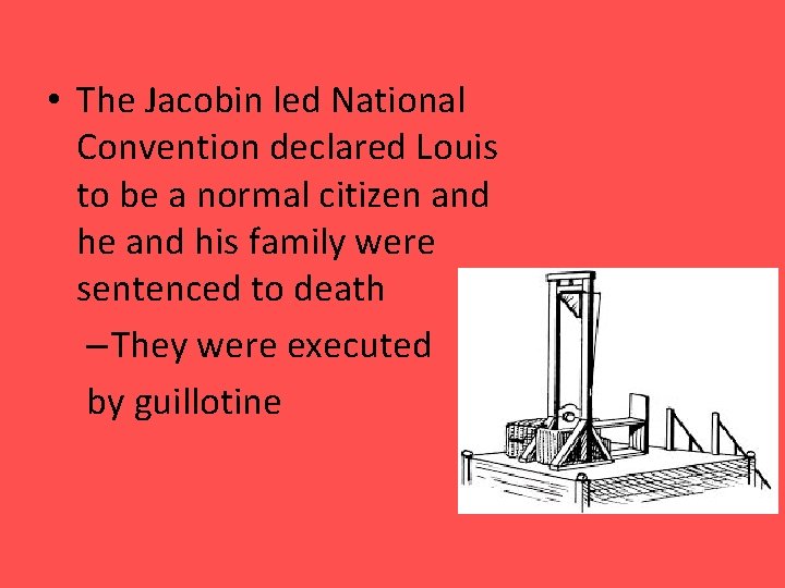  • The Jacobin led National Convention declared Louis to be a normal citizen
