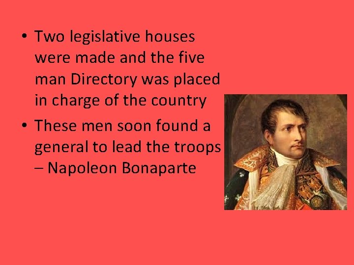  • Two legislative houses were made and the five man Directory was placed