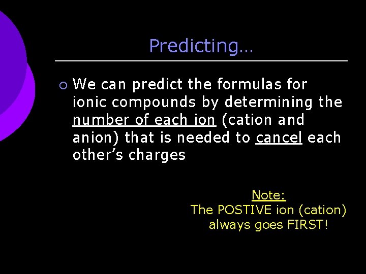 Predicting… ¡ We can predict the formulas for ionic compounds by determining the number