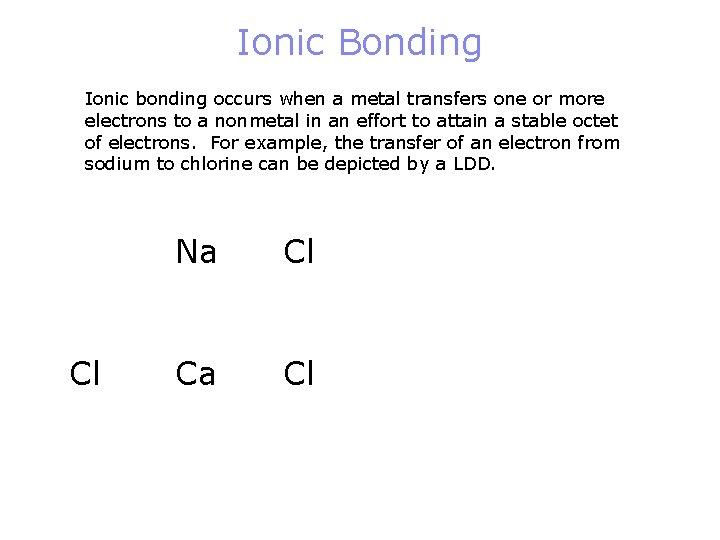Ionic Bonding Ionic bonding occurs when a metal transfers one or more electrons to