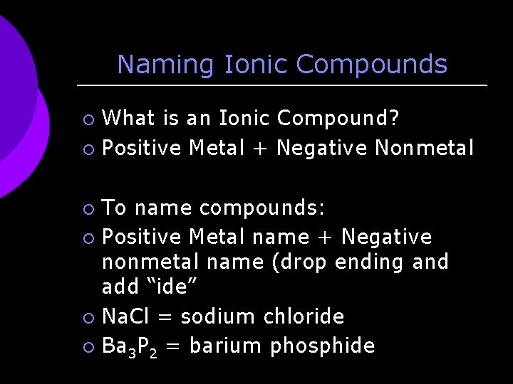 Naming Ionic Compounds What is an Ionic Compound? ¡ Positive Metal + Negative Nonmetal