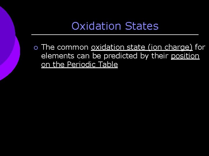 Oxidation States ¡ The common oxidation state (ion charge) for elements can be predicted