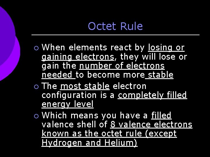 Octet Rule When elements react by losing or gaining electrons, they will lose or