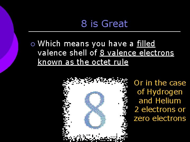 8 is Great ¡ Which means you have a filled valence shell of 8