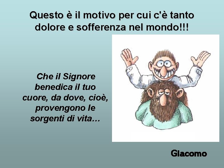 Questo è il motivo per cui c'è tanto dolore e sofferenza nel mondo!!! Che